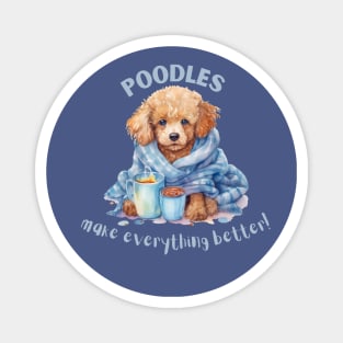 Poodles make everything better Magnet